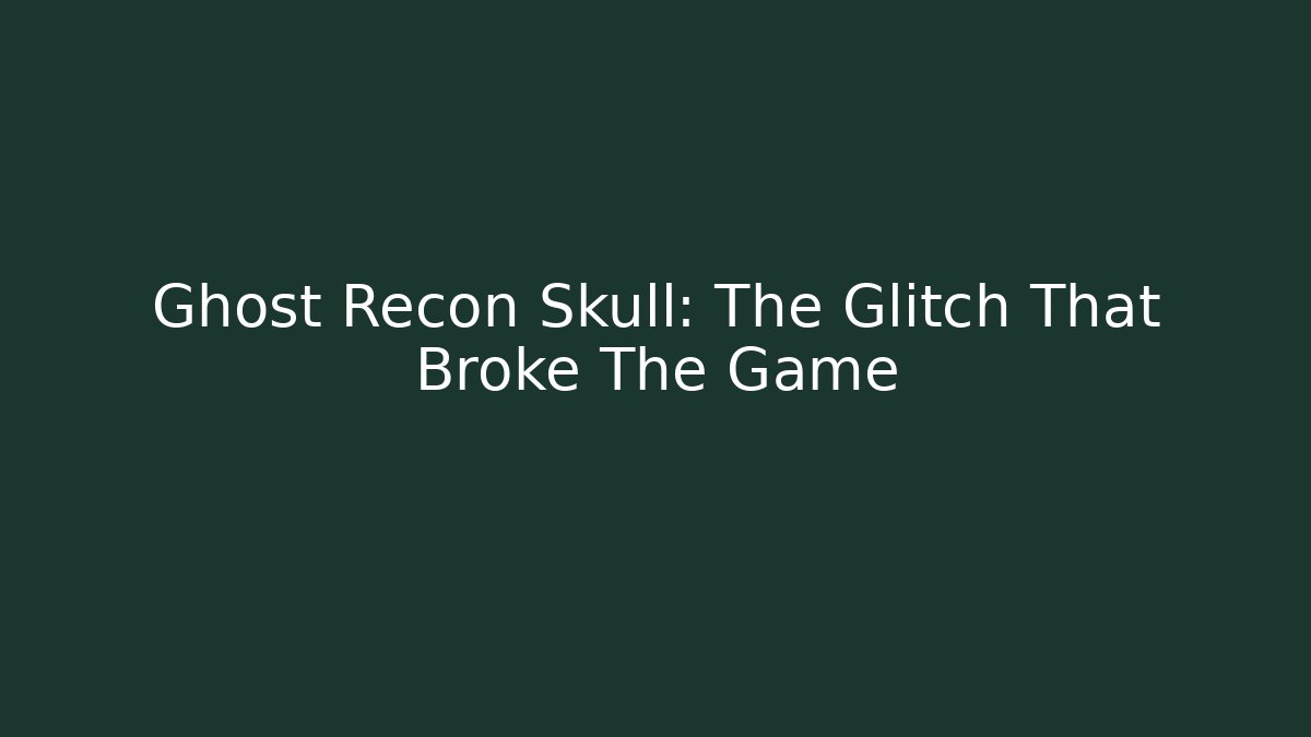 Ghost Recon Skull: The Glitch That Broke The Game