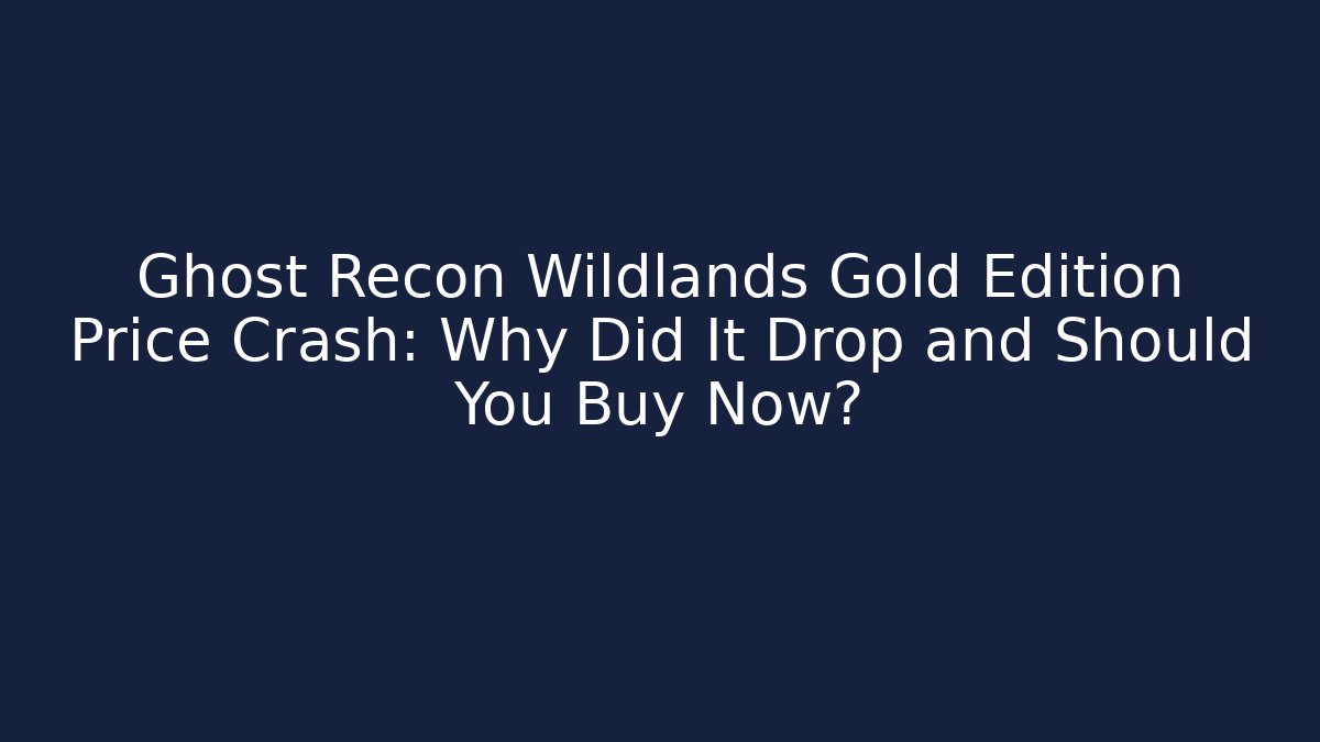 Ghost Recon Wildlands Gold Edition Price Crash: Why Did It Drop and Should You Buy Now?