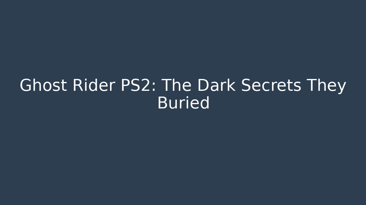 Ghost Rider PS2: The Dark Secrets They Buried
