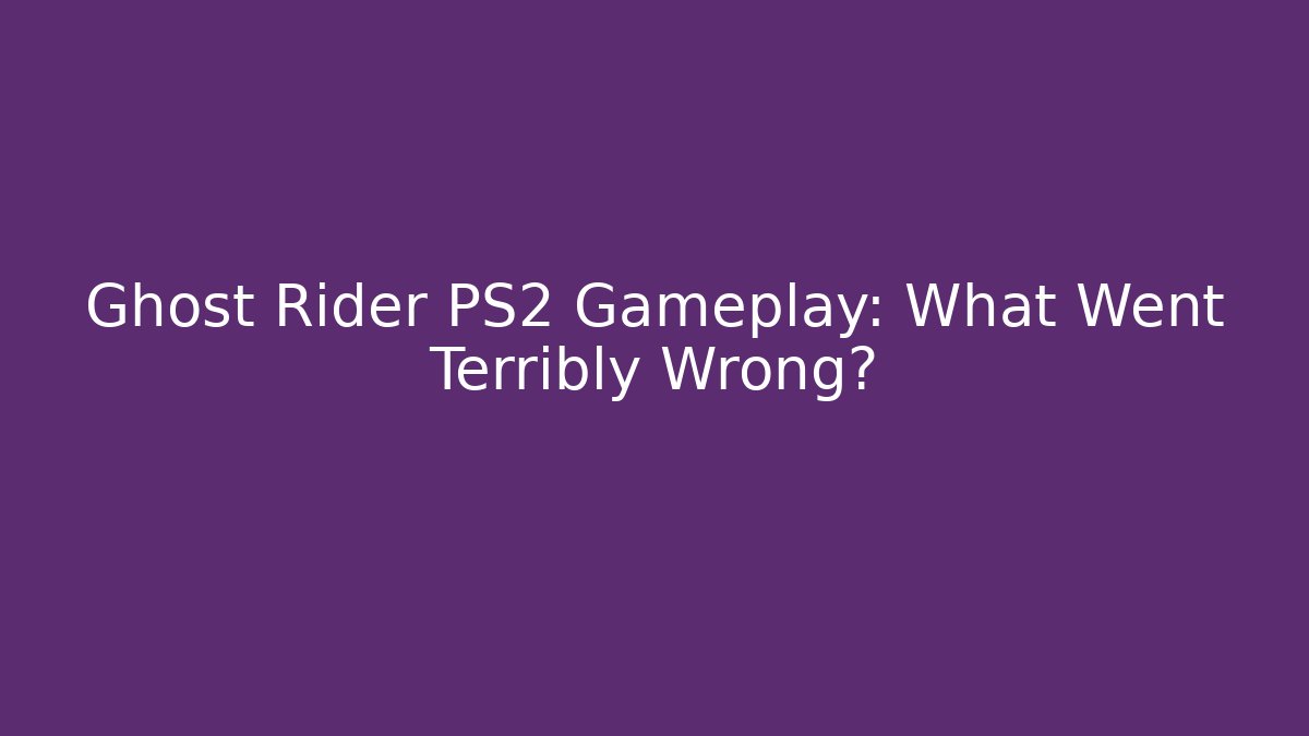 Ghost Rider PS2 Gameplay: What Went Terribly Wrong? - Create More Assets