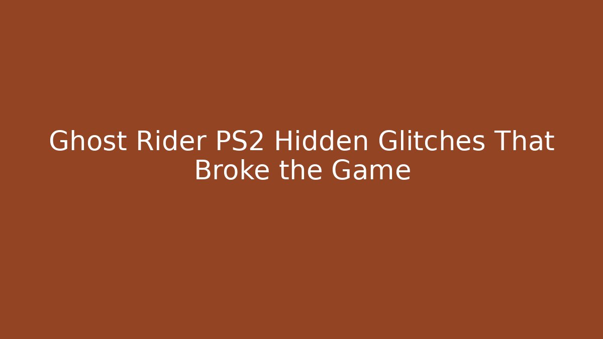 Ghost Rider PS2 Hidden Glitches That Broke the Game