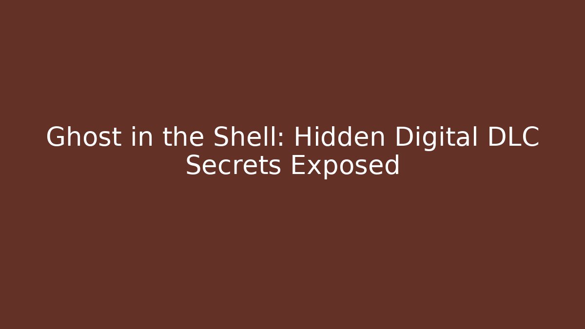 Ghost in the Shell: Hidden Digital DLC Secrets Exposed - Create More Assets