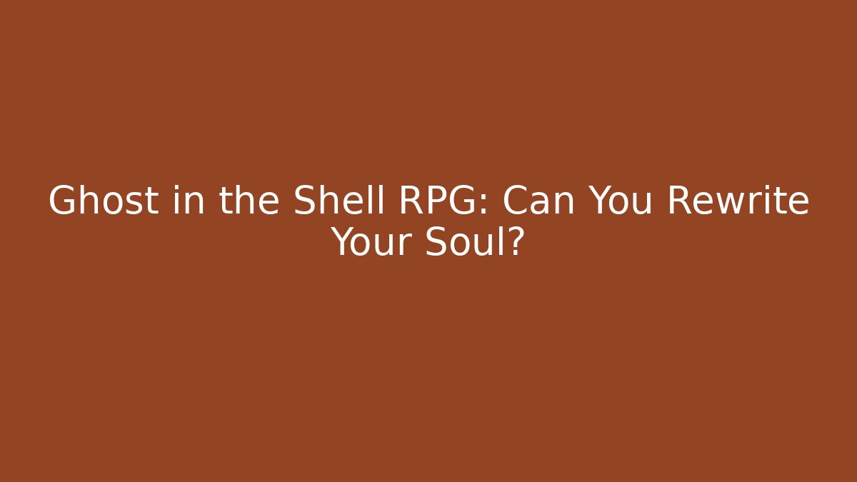 Ghost in the Shell RPG: Can You Rewrite Your Soul? - Create More Assets