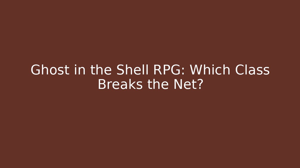 Ghost in the Shell RPG: Which Class Breaks the Net?
