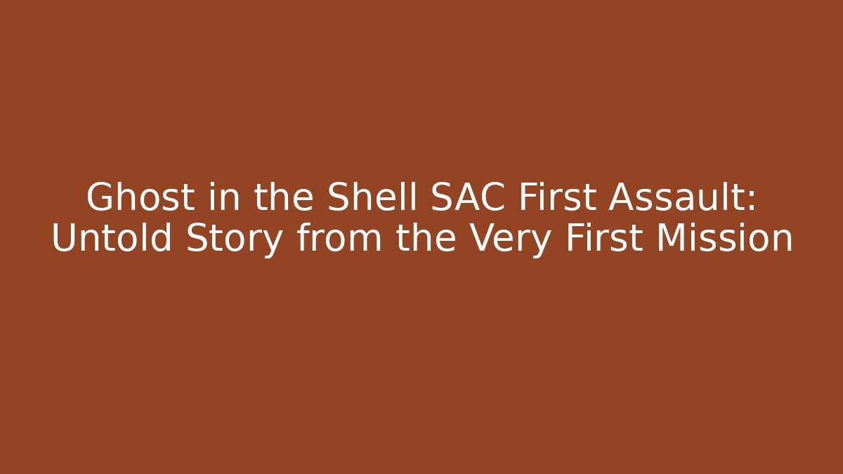 Ghost in the Shell SAC First Assault: Untold Story from the Very First Mission