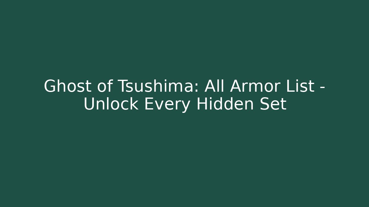 Ghost of Tsushima: All Armor List – Unlock Every Hidden Set