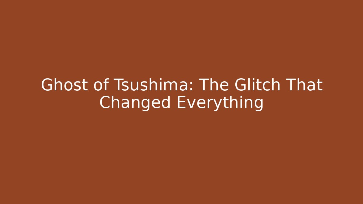 Ghost of Tsushima: The Glitch That Changed Everything