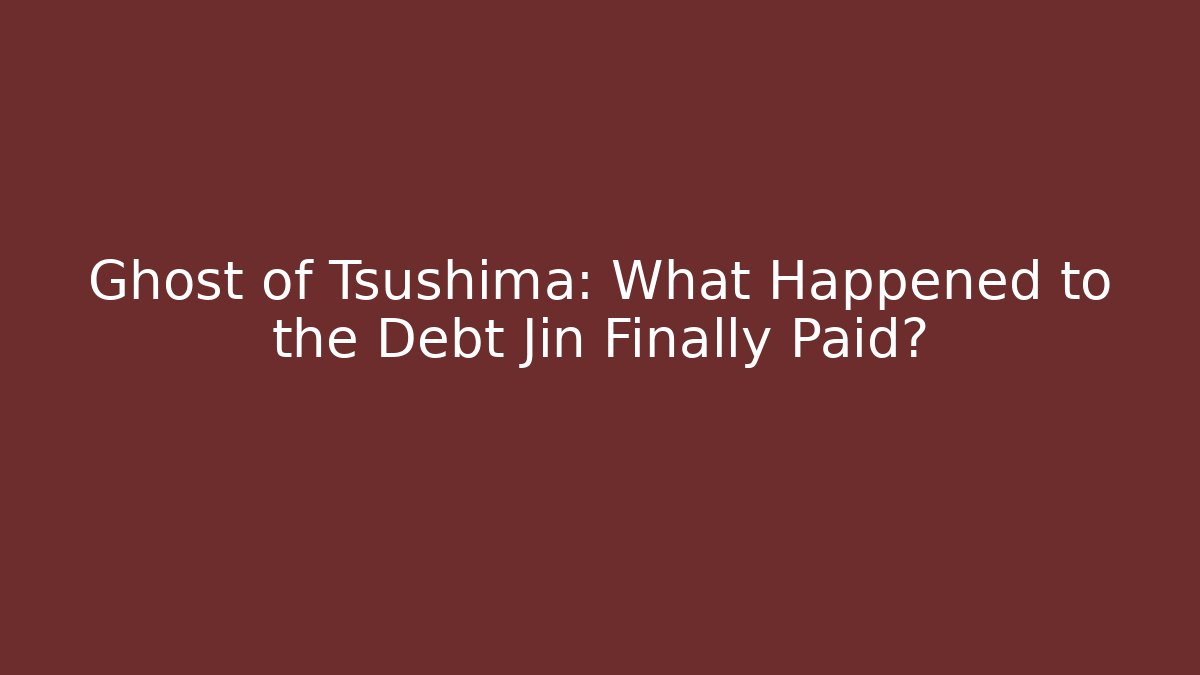 Ghost of Tsushima: What Happened to the Debt Jin Finally Paid?