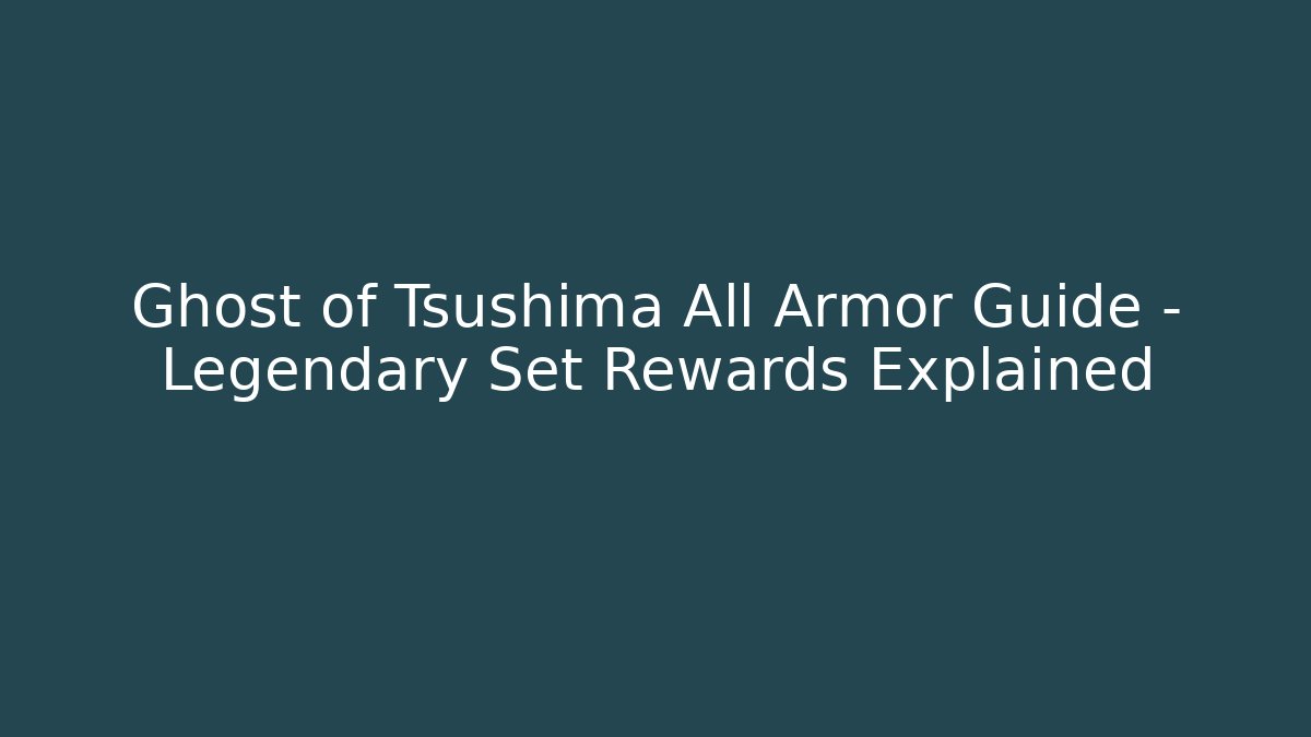 Ghost of Tsushima All Armor Guide – Legendary Set Rewards Explained