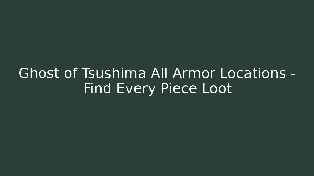 Ghost of Tsushima All Armor Locations – Find Every Piece Loot
