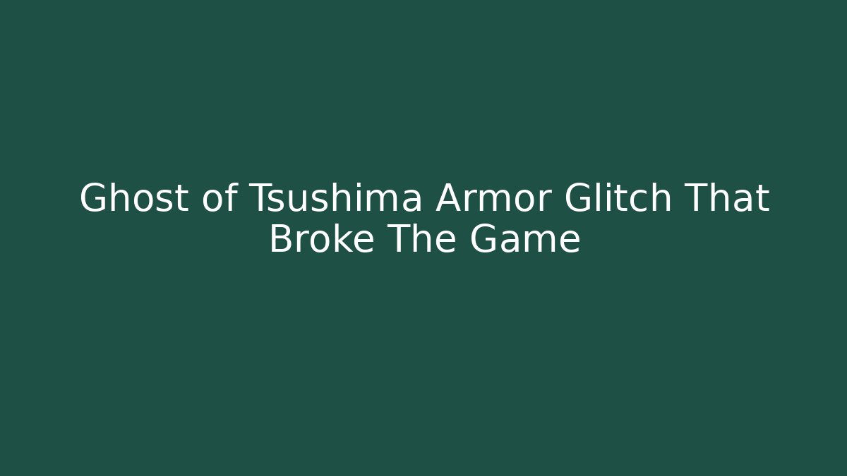 Ghost of Tsushima Armor Glitch That Broke The Game