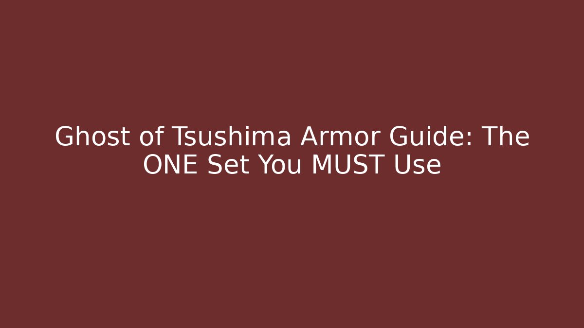 Ghost of Tsushima Armor Guide: The ONE Set You MUST Use