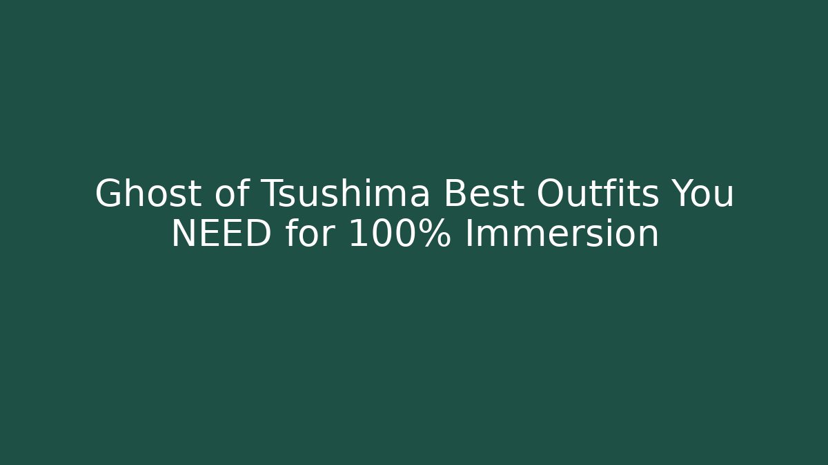 Ghost of Tsushima Best Outfits You NEED for 100% Immersion