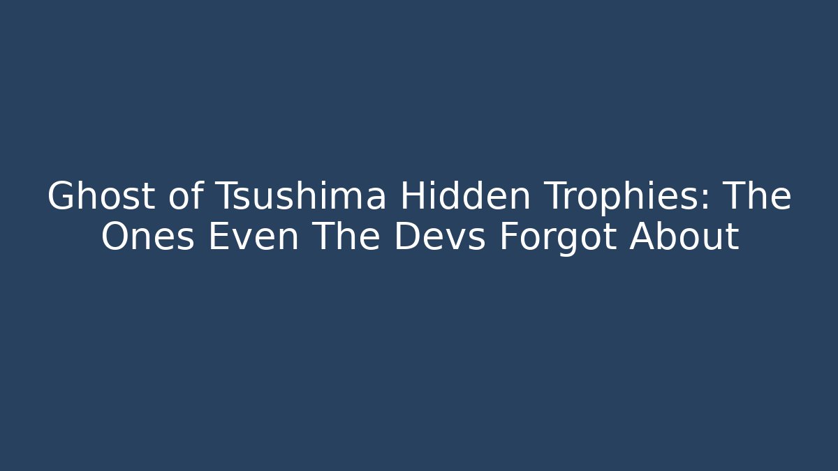 Ghost of Tsushima Hidden Trophies: The Ones Even The Devs Forgot About