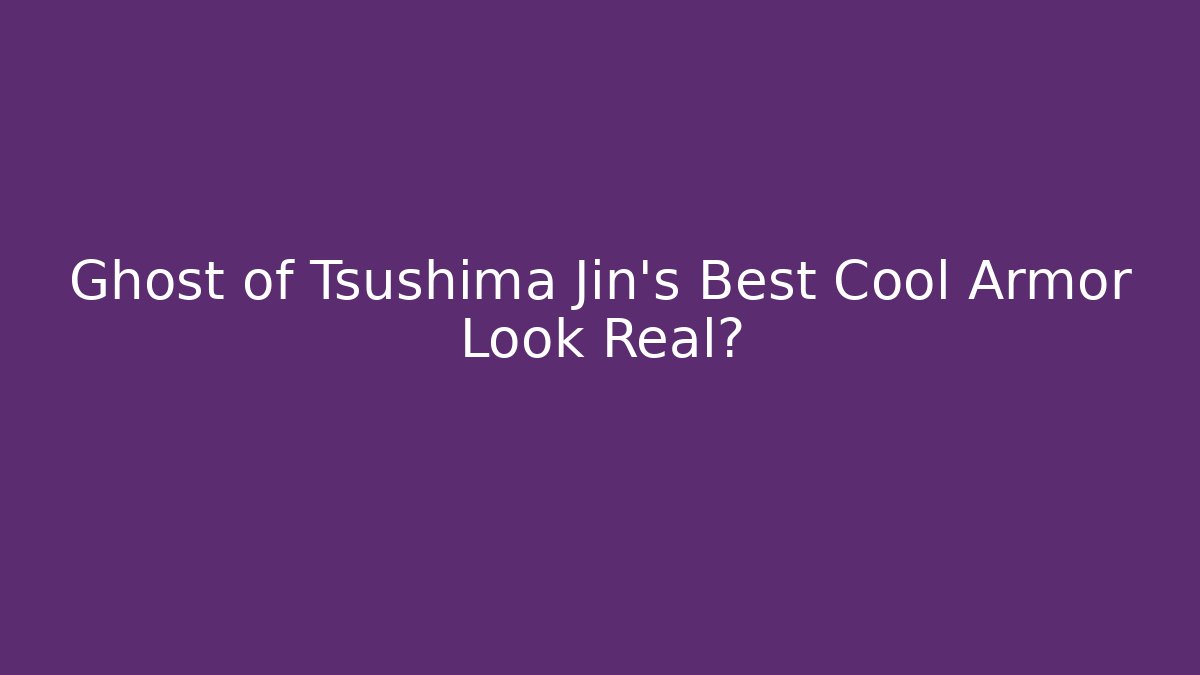 Ghost of Tsushima Jin's Best Cool Armor Look Real?
