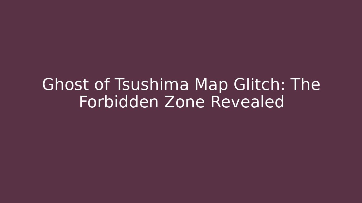 Ghost of Tsushima Map Glitch: The Forbidden Zone Revealed