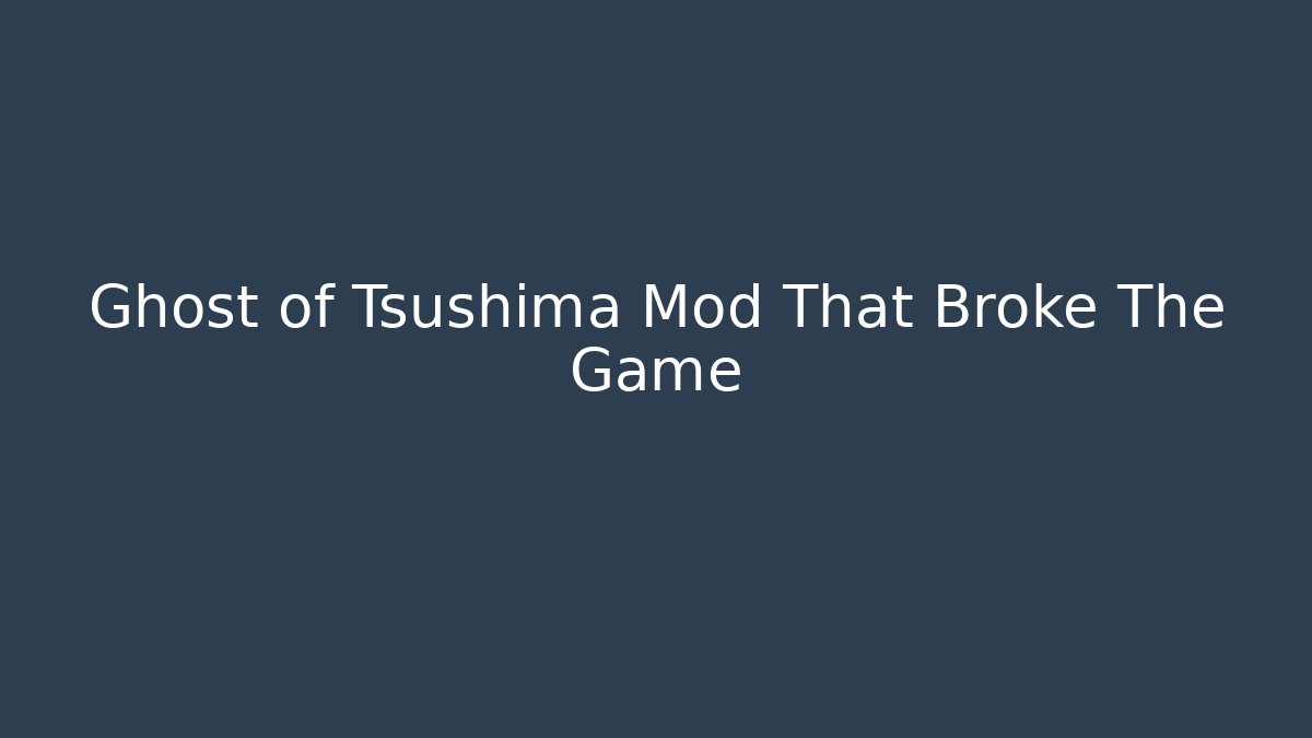 Ghost of Tsushima Mod That Broke The Game