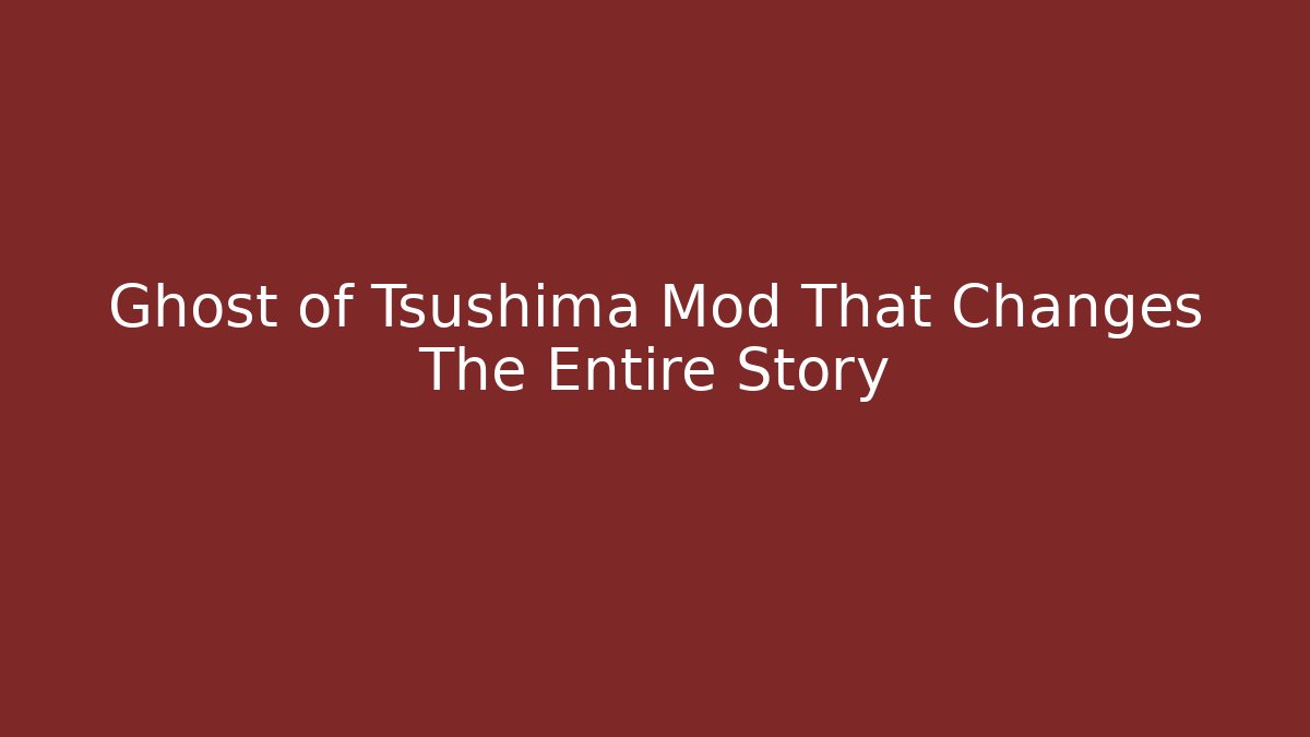 Ghost of Tsushima Mod That Changes The Entire Story