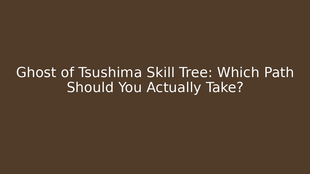 Ghost of Tsushima Skill Tree: Which Path Should You Actually Take?