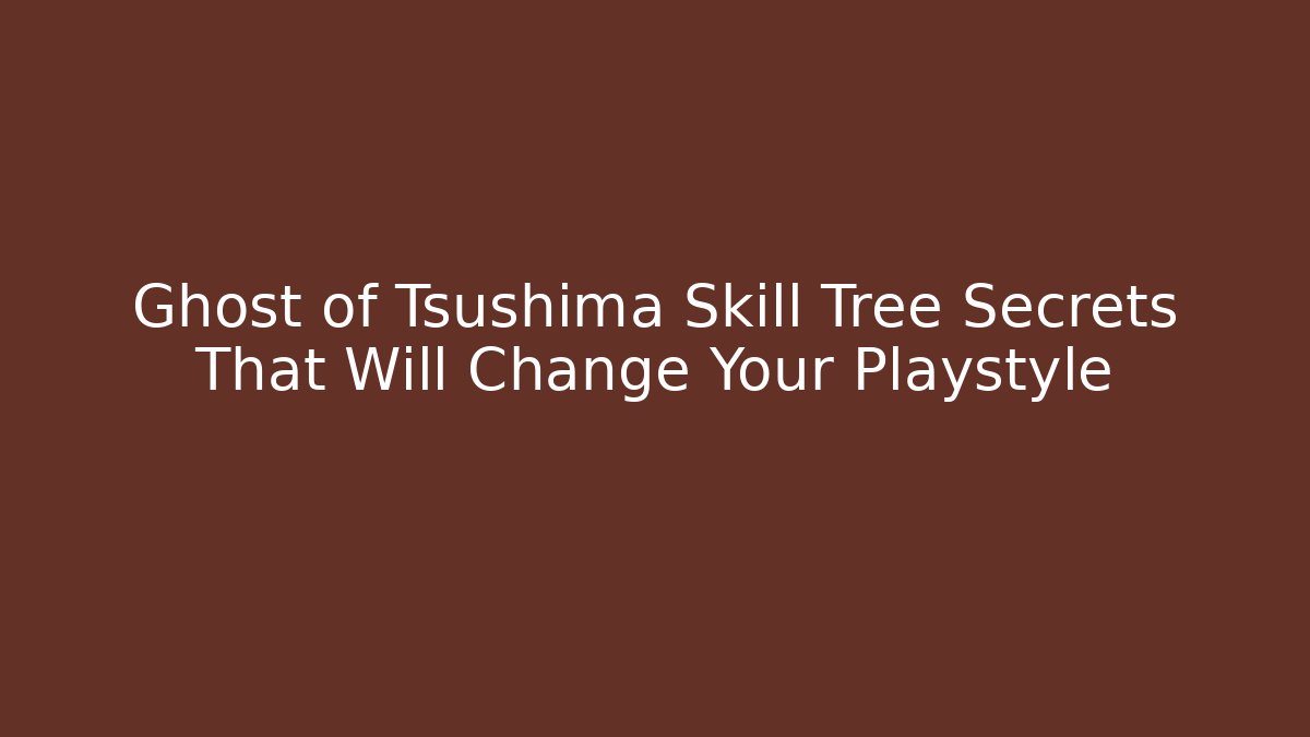 Ghost of Tsushima Skill Tree Secrets That Will Change Your Playstyle