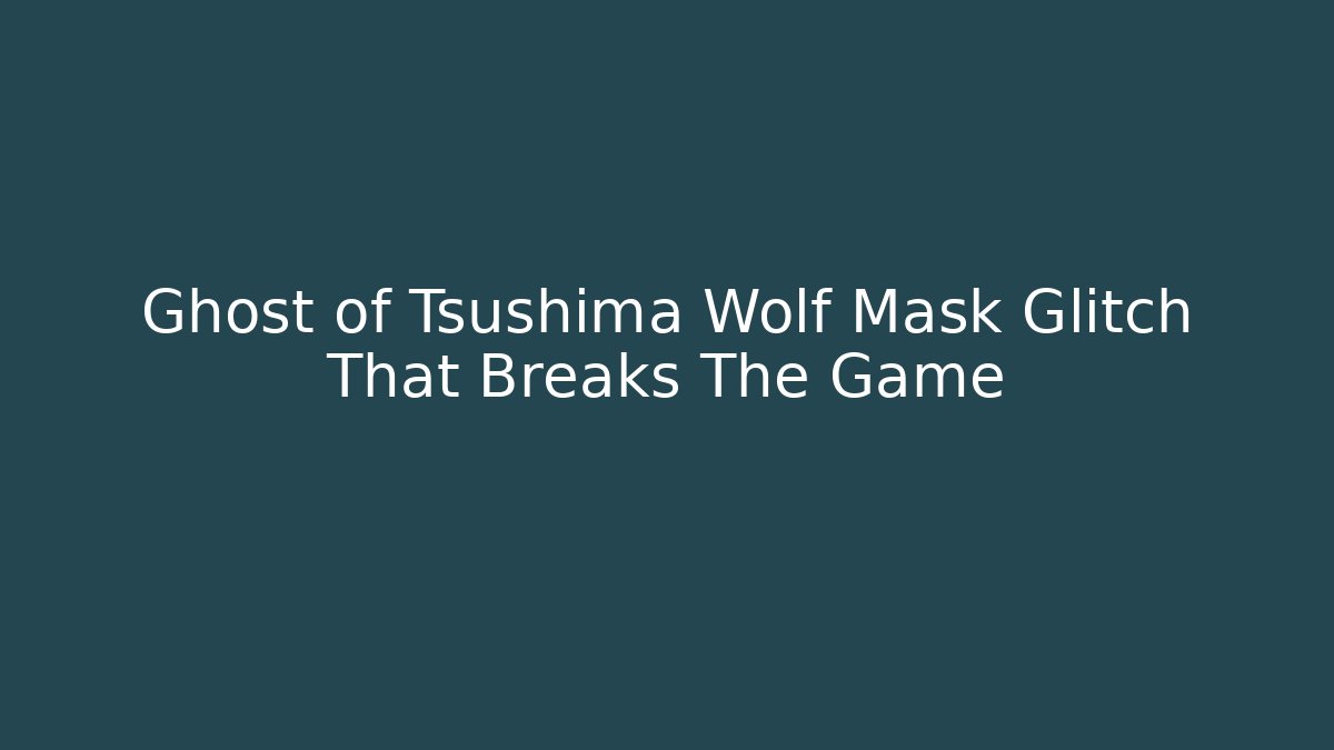 Ghost of Tsushima Wolf Mask Glitch That Breaks The Game