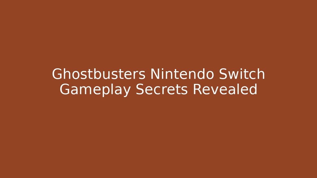 Ghostbusters Nintendo Switch Gameplay Secrets Revealed