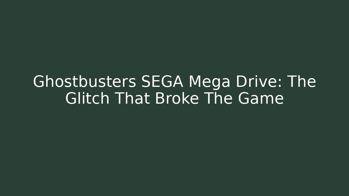 Ghostbusters SEGA Mega Drive: The Glitch That Broke The Game