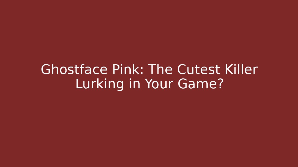Ghostface Pink: The Cutest Killer Lurking in Your Game?