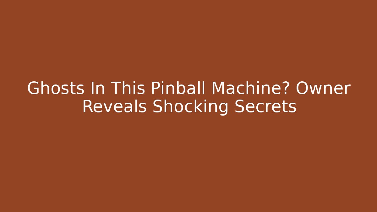 Ghosts In This Pinball Machine? Owner Reveals Shocking Secrets - Create More Assets