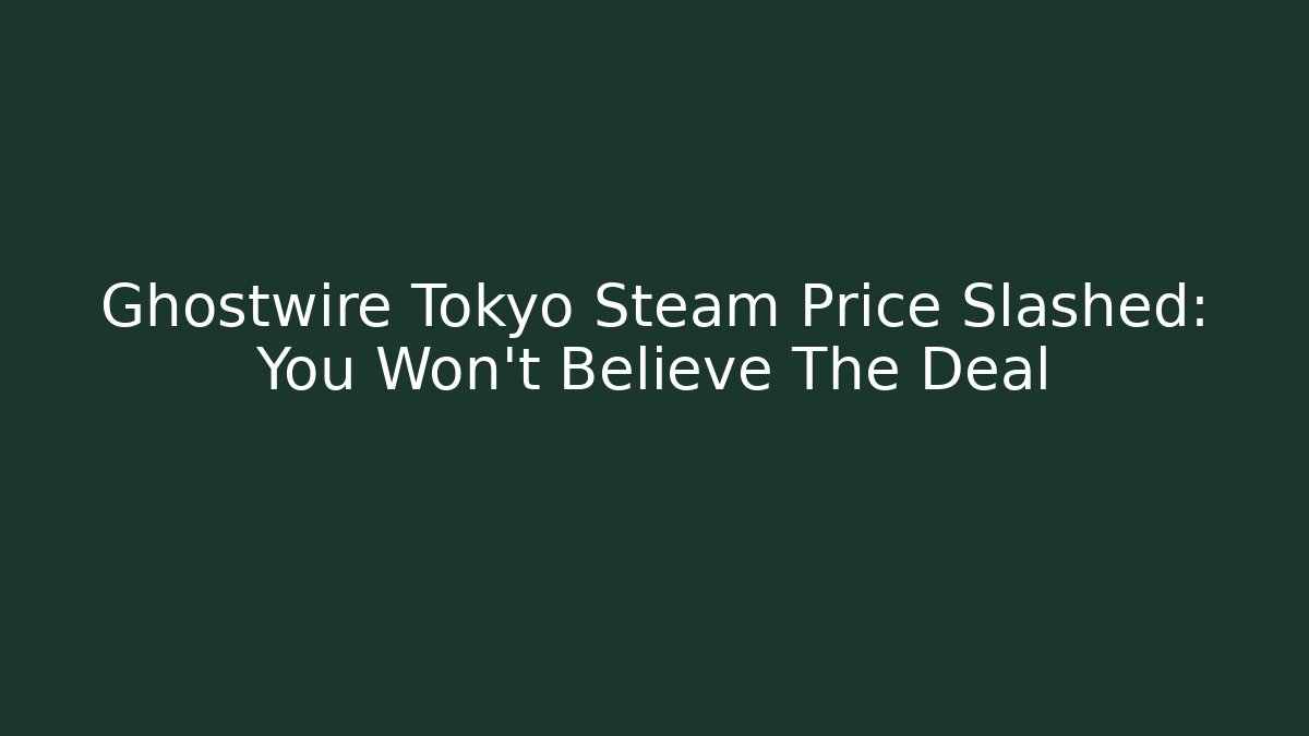 Ghostwire Tokyo Steam Price Slashed: You Won't Believe The Deal