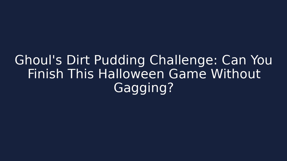 Ghoul's Dirt Pudding Challenge: Can You Finish This Halloween Game Without Gagging?