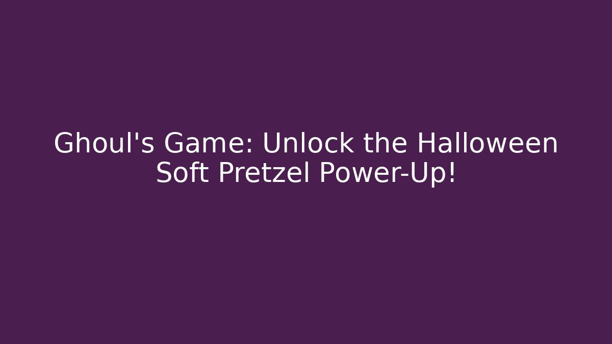 Ghoul's Game: Unlock the Halloween Soft Pretzel Power-Up!