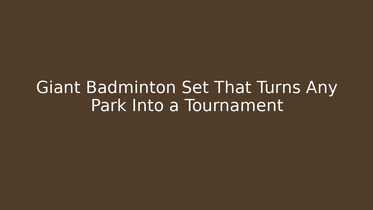 Giant Badminton Set That Turns Any Park Into a Tournament