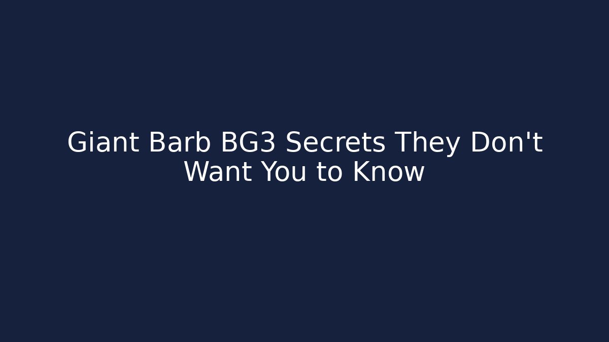Giant Barb BG3 Secrets They Don't Want You to Know