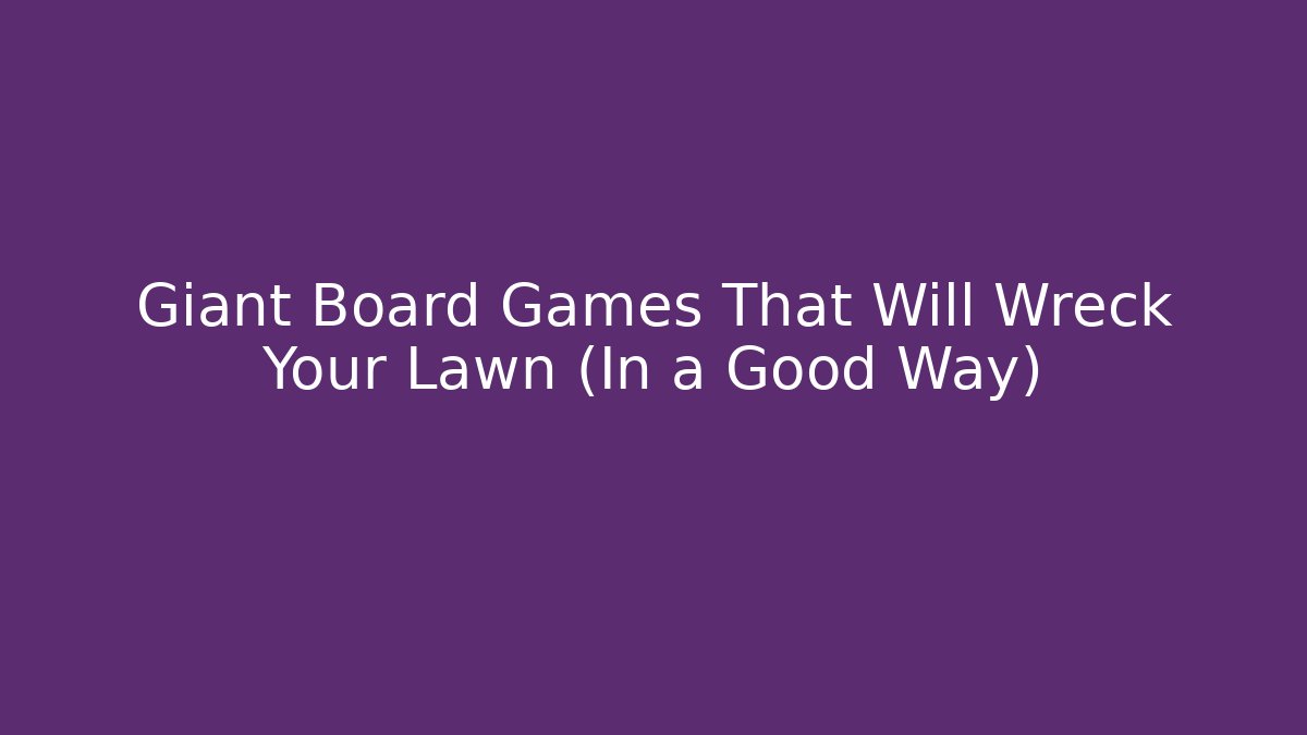 Giant Board Games That Will Wreck Your Lawn (In a Good Way)