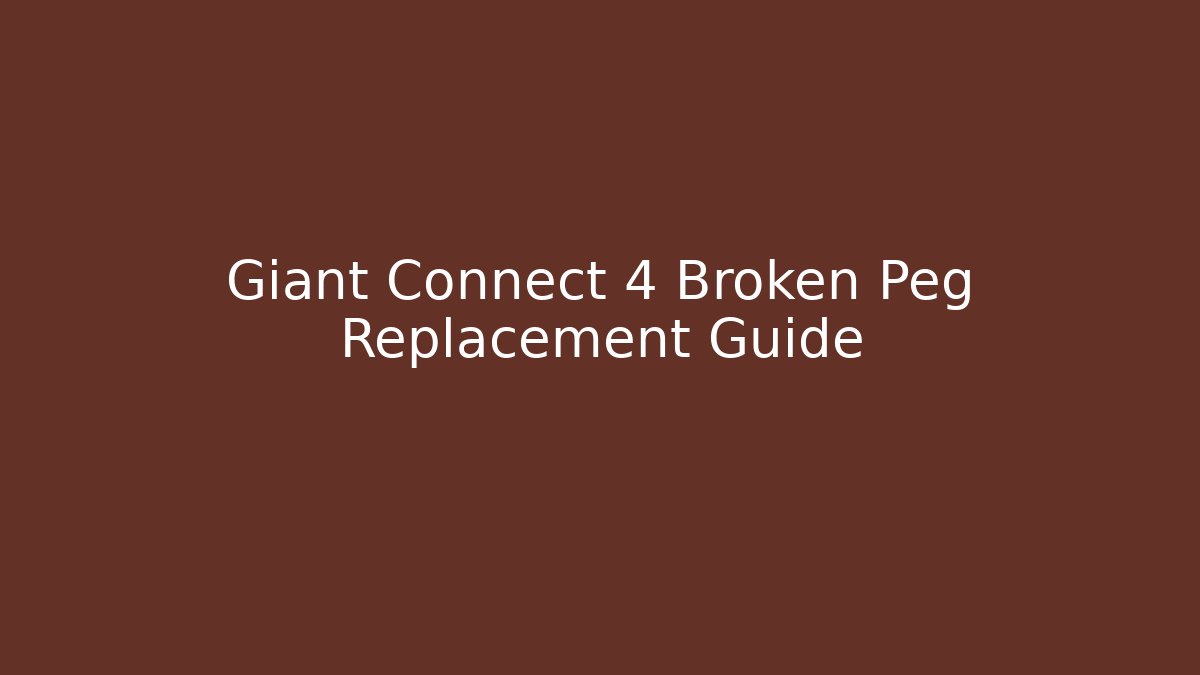 Giant Connect 4 Broken Peg Replacement Guide - Create More Assets
