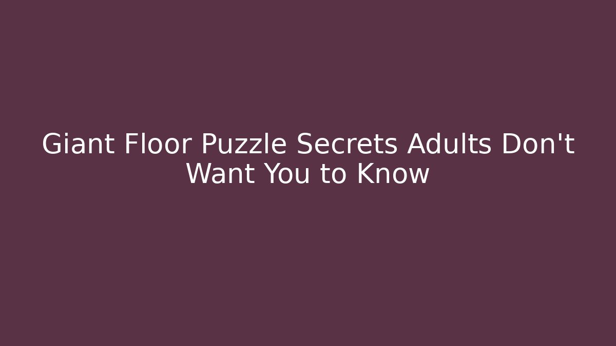 Giant Floor Puzzle Secrets Adults Don't Want You to Know