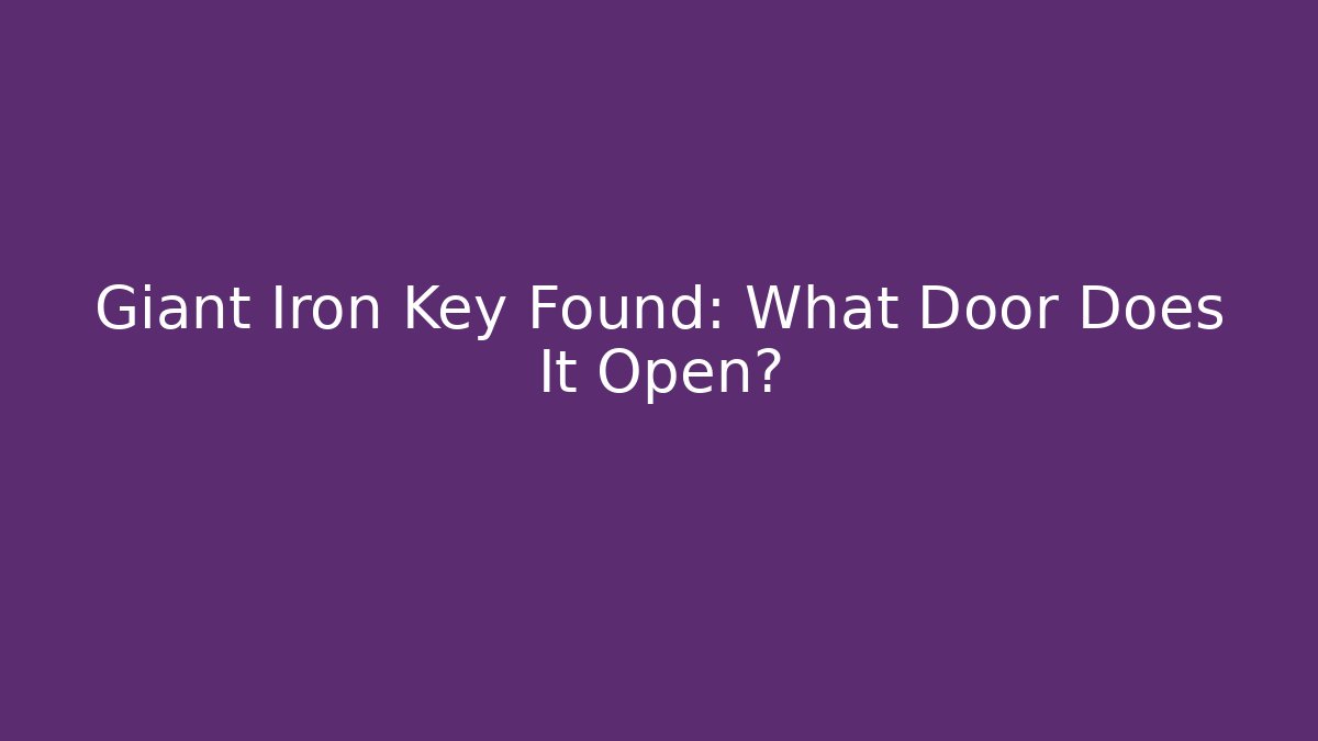 Giant Iron Key Found: What Door Does It Open? - Create More Assets