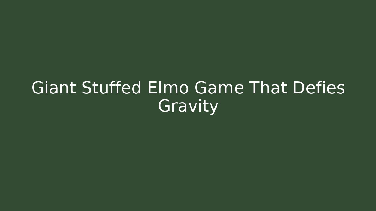 Giant Stuffed Elmo Game That Defies Gravity