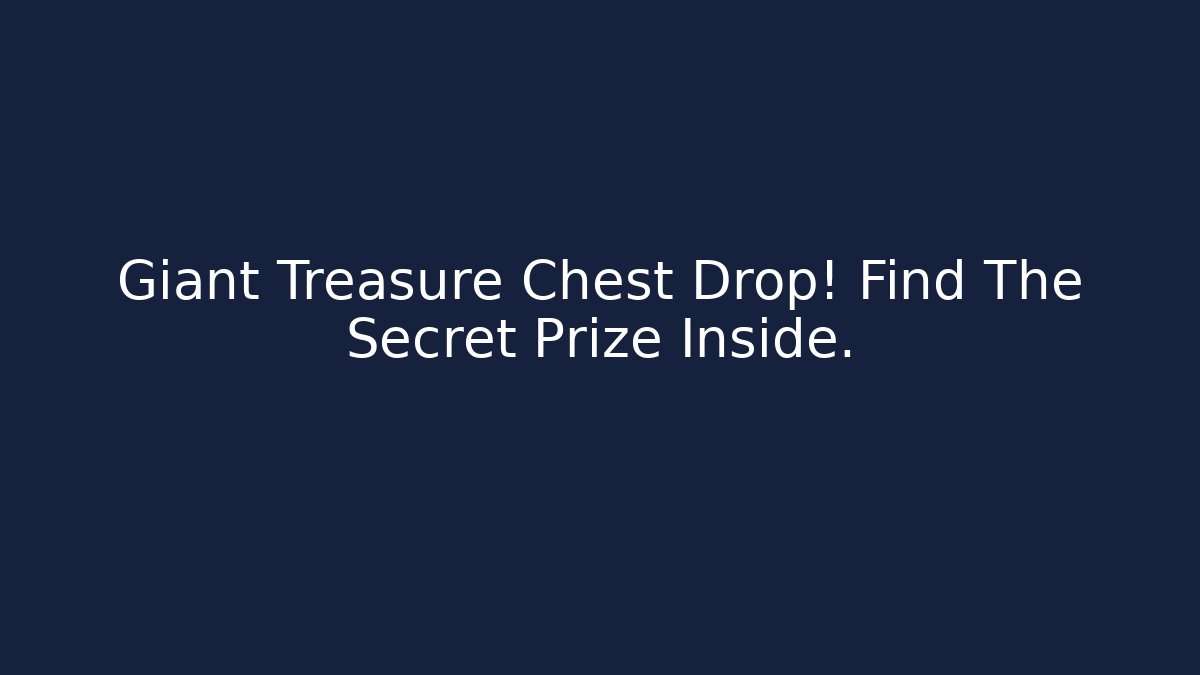 Giant Treasure Chest Drop! Find The Secret Prize Inside.