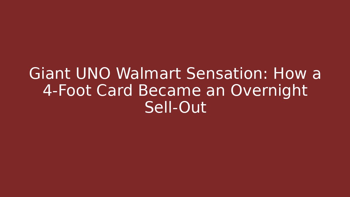 Giant UNO Walmart Sensation: How a 4-Foot Card Became an Overnight Sell-Out