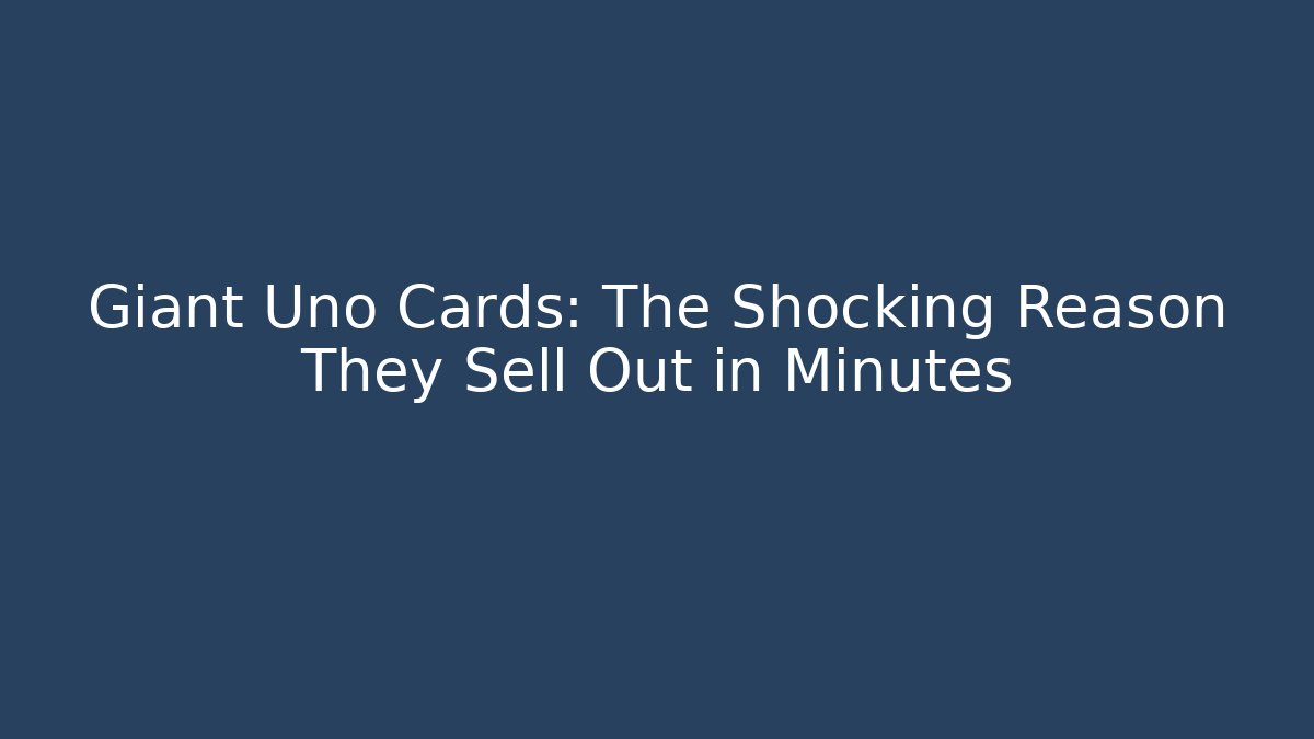 Giant Uno Cards: The Shocking Reason They Sell Out in Minutes
