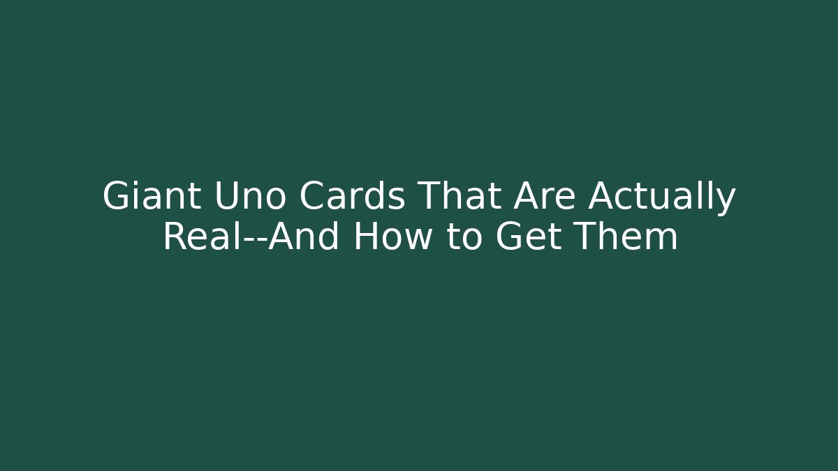 Giant Uno Cards That Are Actually Real—And How to Get Them