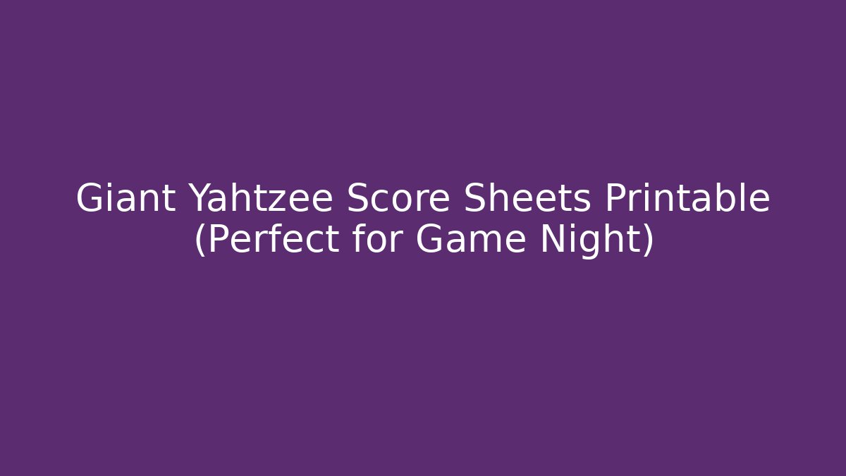 Giant Yahtzee Score Sheets Printable (Perfect for Game Night)