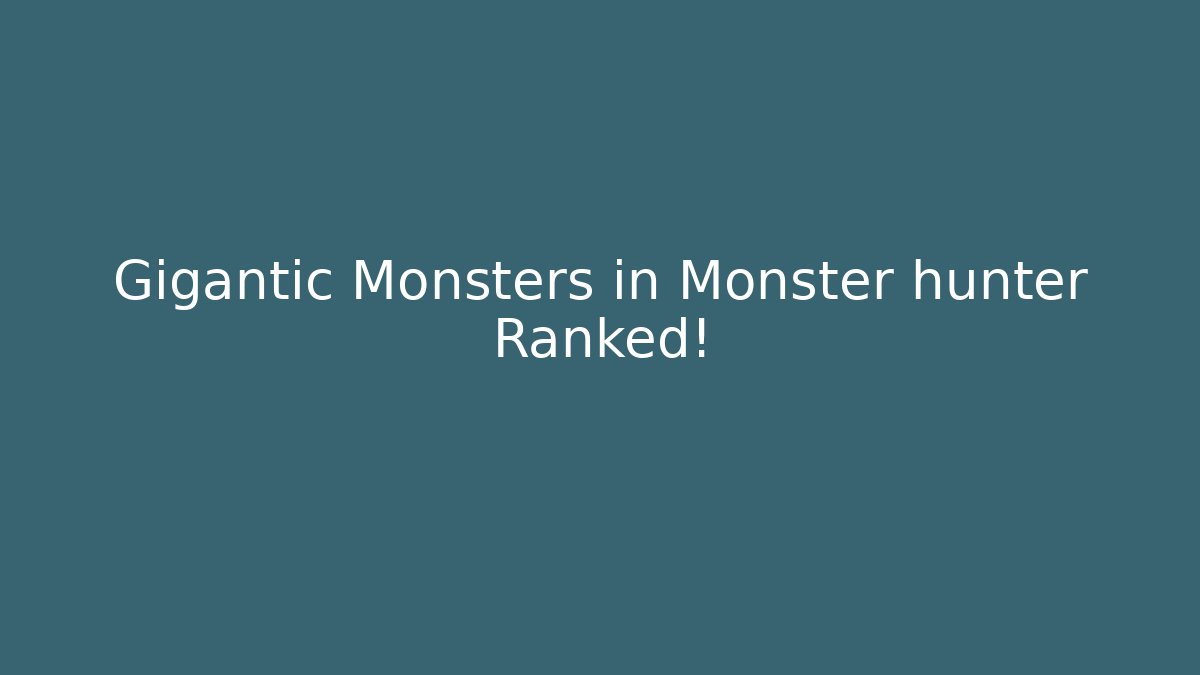 Gigantic Monsters in Monster hunter Ranked!