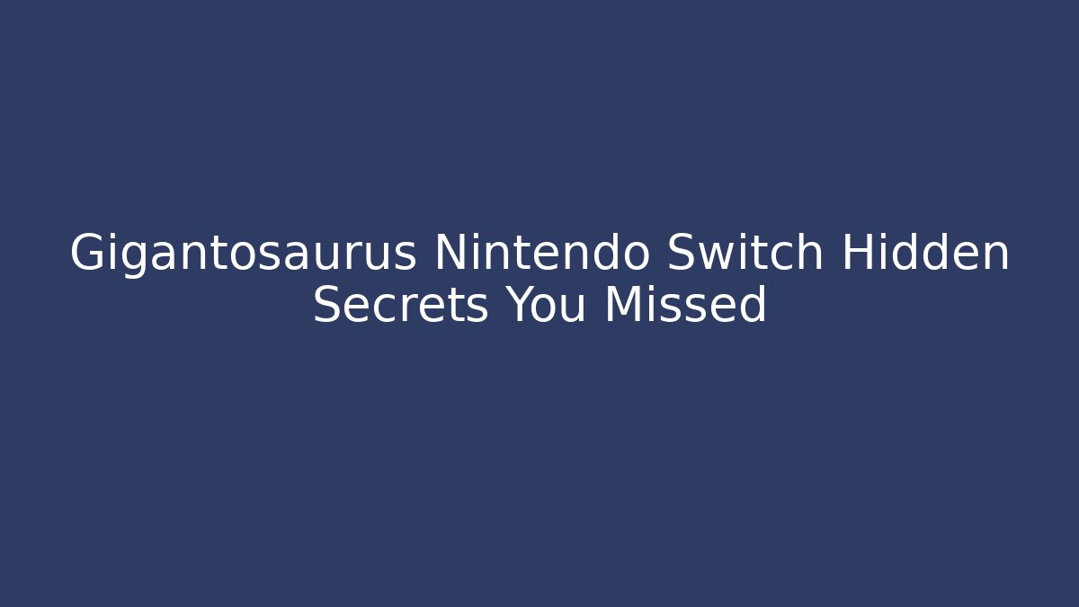 Gigantosaurus Nintendo Switch Hidden Secrets You Missed
