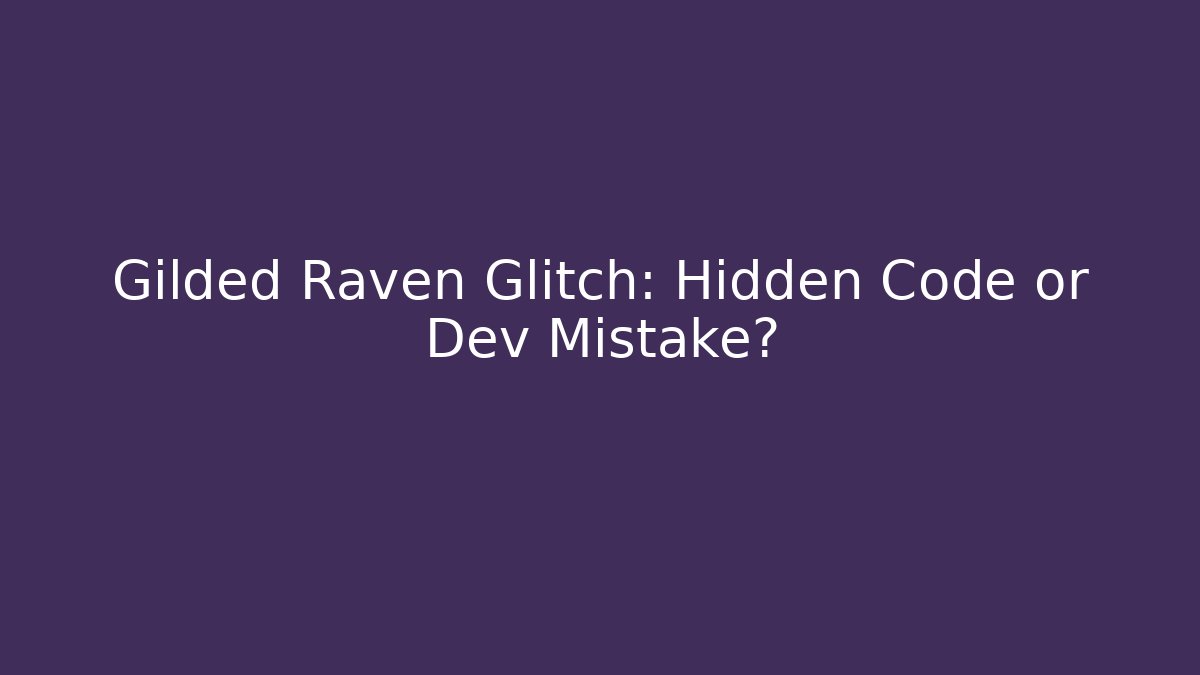 Gilded Raven Glitch: Hidden Code or Dev Mistake?