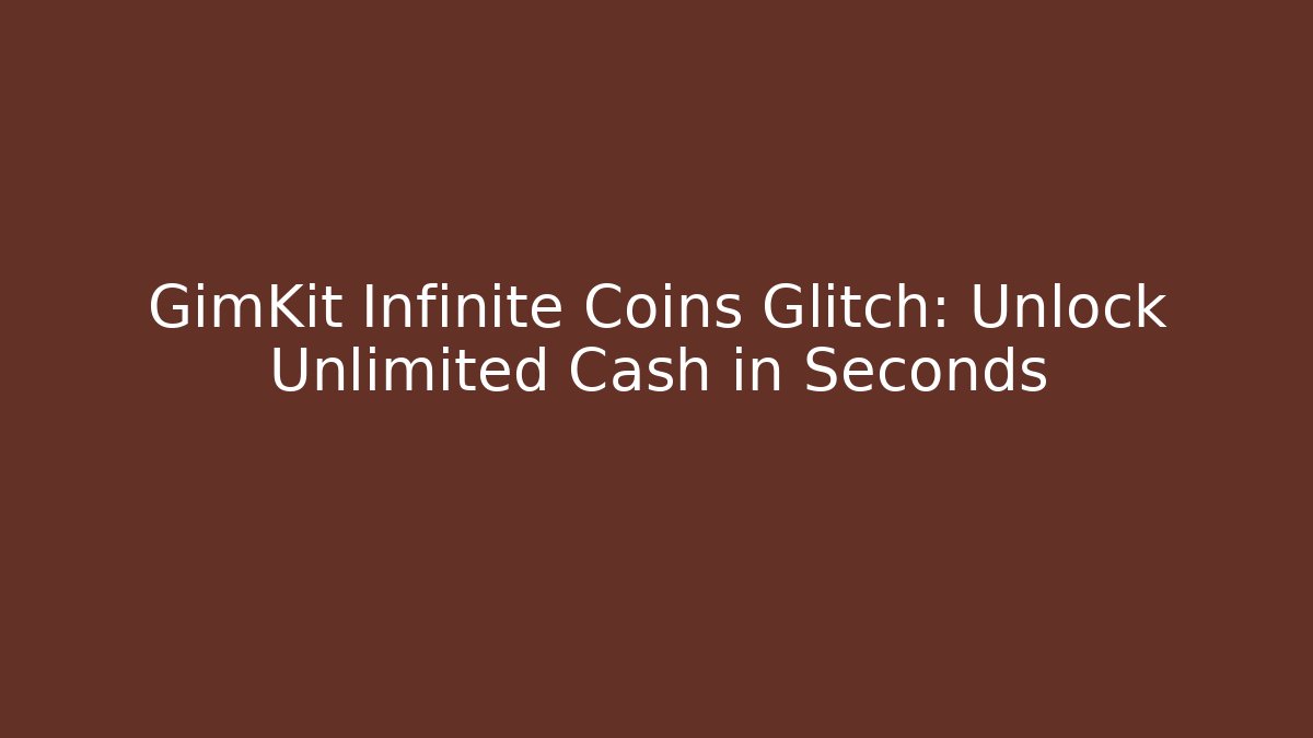 GimKit Infinite Coins Glitch: Unlock Unlimited Cash in Seconds