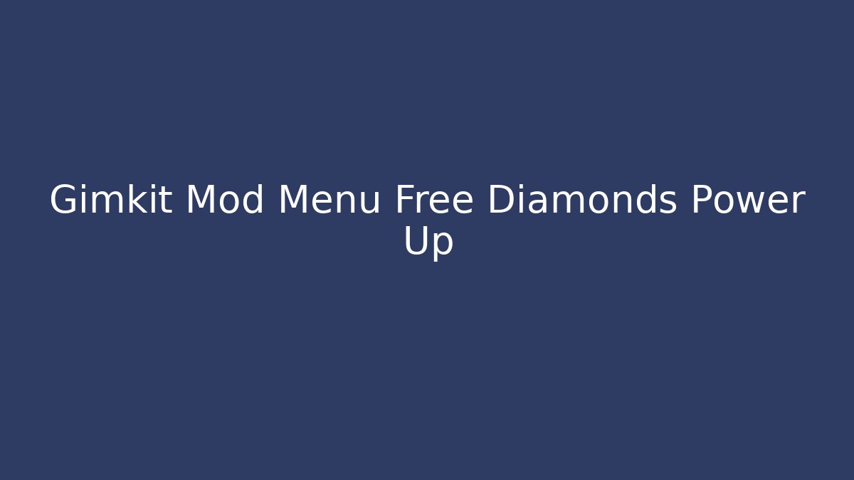 Gimkit Mod Menu Free Diamonds Power Up
