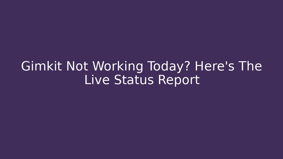 Gimkit Not Working Today? Here's The Live Status Report